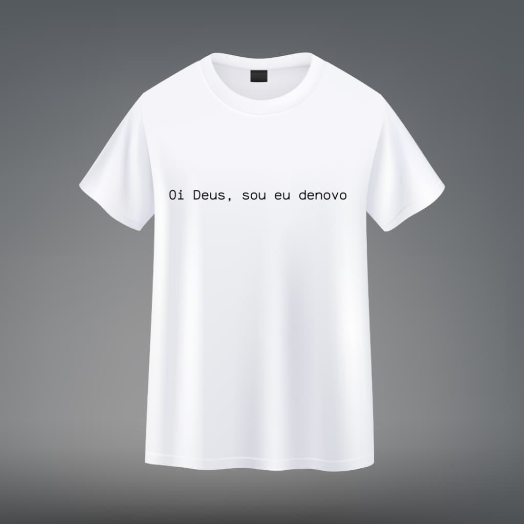CAMISTEA "OI DEUS, SOU EU DE NOVO" CAMISETA COM FRASES/ CAMISETAS CRISTÃ/ CAMISETA PERSONALIZADA